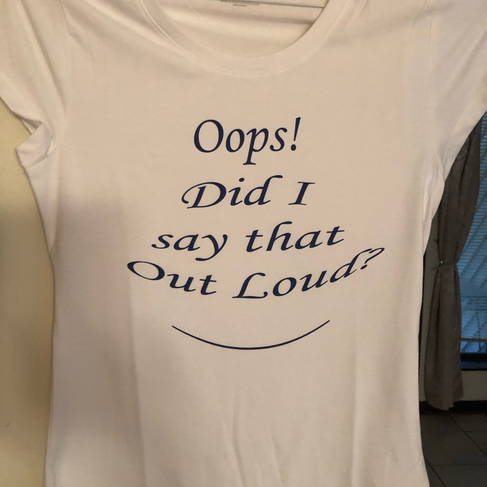 Did I say that Out Loud t shirt